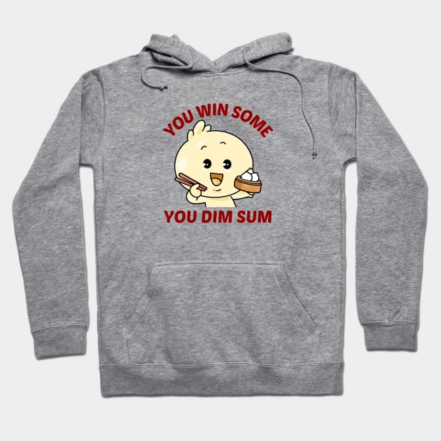 You Win Some You Dim Sum - Dim Sum Pun Hoodie by Allthingspunny